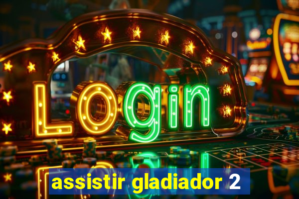 assistir gladiador 2